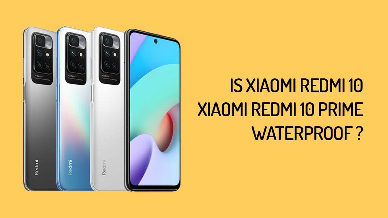 Is Xiaomi Redmi 10 & Redmi 10 Prime Waterproof ?