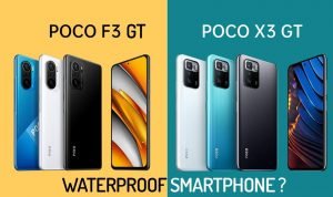 Poco F3 GT & Poco X3 GT Waterproof Smartphone or Not
